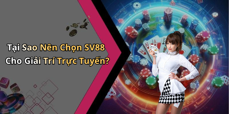 Tại Sao Nên Chọn SV88 Cho Giải Trí Trực Tuyến?
