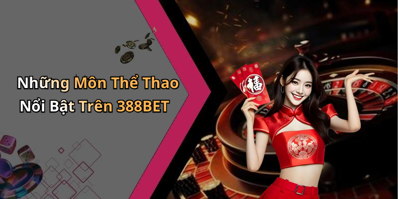 Những Môn Thể Thao Nổi Bật Trên 388BET