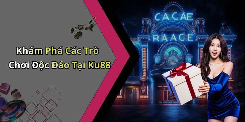 Khám Phá Các Trò Chơi Độc Đáo Tại Ku88