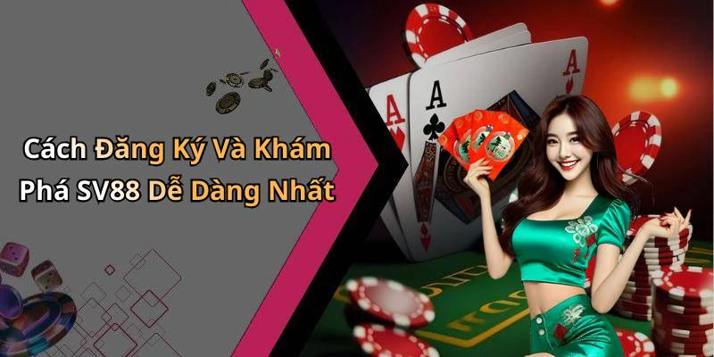 Cách Đăng Ký Và Khám Phá SV88 Dễ Dàng Nhất
