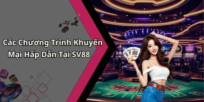 Các Chương Trình Khuyến Mại Hấp Dẫn Tại SV88