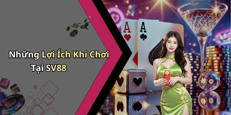 Những Lợi Ích Khi Chơi Tại SV88