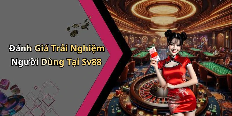 Đánh Giá Trải Nghiệm Người Dùng Tại Sv88
