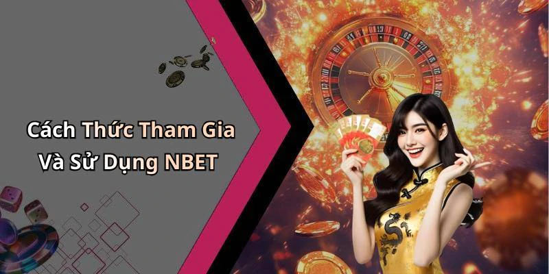 Cách Thức Tham Gia Và Sử Dụng NBET
