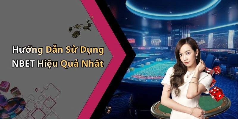 Hướng Dẫn Sử Dụng NBET Hiệu Quả Nhất