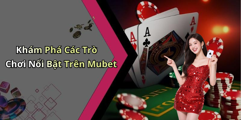 mubet-trai-nghiem-giai-tri-truc-tuyen-dinh-cao-cho-don-ban-209