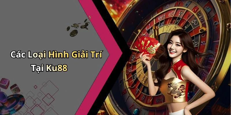 ku88-trai-nghiem-giai-tri-truc-tuyen-hap-dan-va-thu-vi-nhat-247