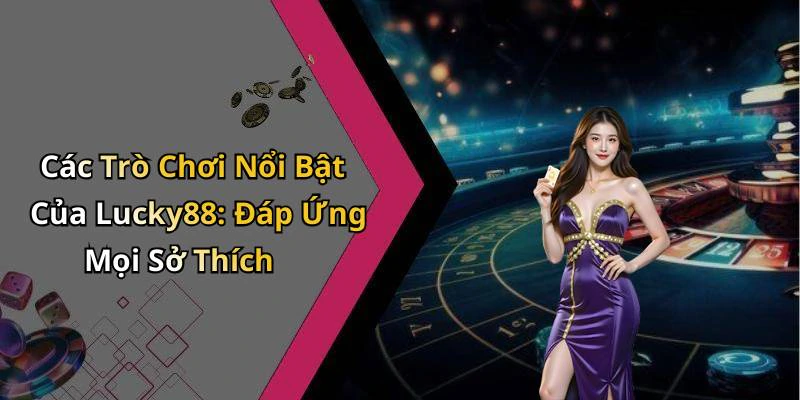 lucky88-kham-pha-the-gioi-giai-tri-truc-tuyen-day-thu-vi-262