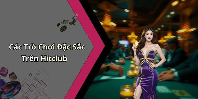 hitclub-nhung-tro-choi-truc-tuyen-hot-nhat-mua-nay-273