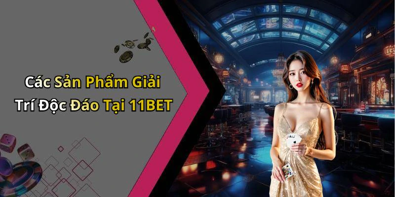 11bet-kham-pha-the-gioi-giai-tri-truc-tuyen-hap-dan-nhat-280