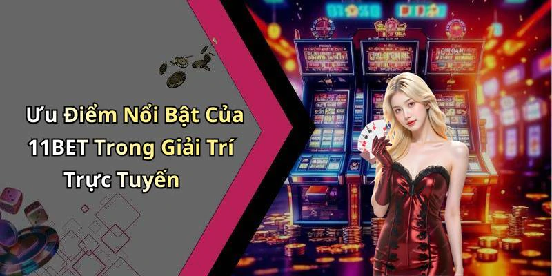 11bet-kham-pha-the-gioi-giai-tri-truc-tuyen-day-thu-vi-285