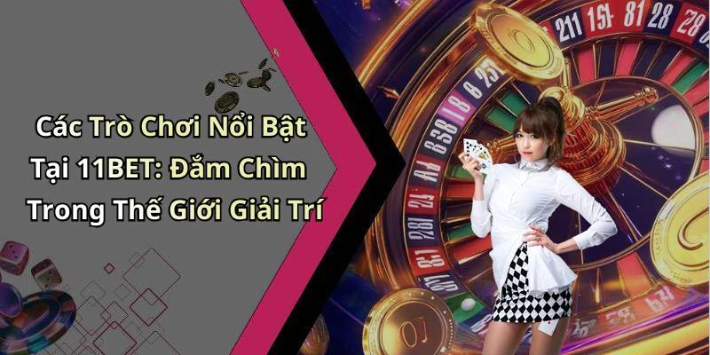 11bet-kham-pha-the-gioi-giai-tri-truc-tuyen-day-hap-dan-279