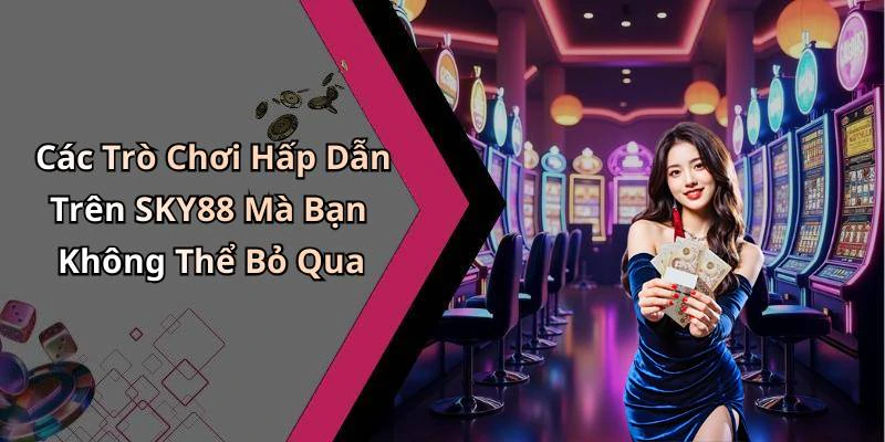 sky88-kham-pha-the-gioi-giai-tri-dinh-cao-online-ngay-hom-nay-291