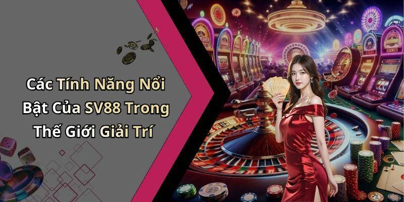 sv88-trai-nghiem-giai-tri-dinh-cao-voi-nhung-tro-choi-thu-vi-nhat-295