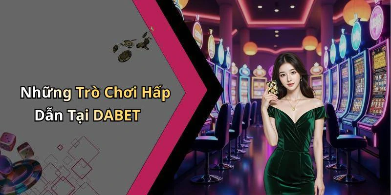dabet-kham-pha-the-gioi-giai-tri-truc-tuyen-day-hap-dan-306