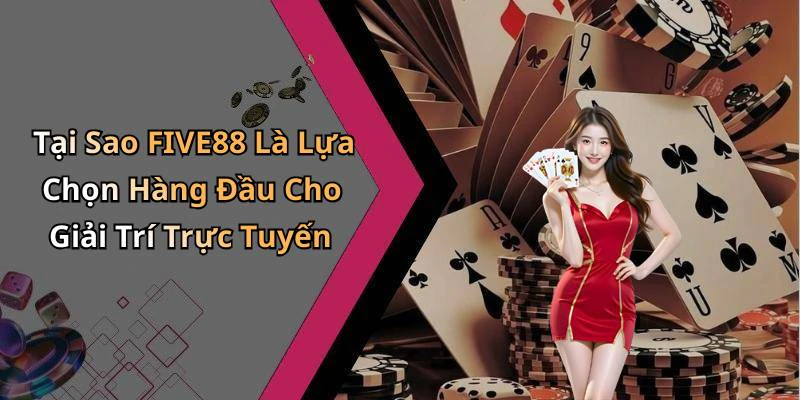 five88-trai-nghiem-giai-tri-truc-tuyen-thu-vi-cung-da-dang-tro-choi-314