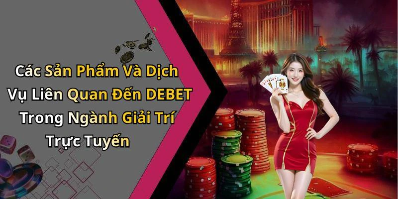 debet-kham-pha-the-gioi-giai-tri-truc-tuyen-hap-dan-nhat-332