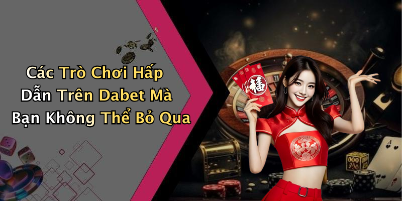 dabet-kham-pha-the-gioi-giai-tri-truc-tuyen-dinh-cao-168